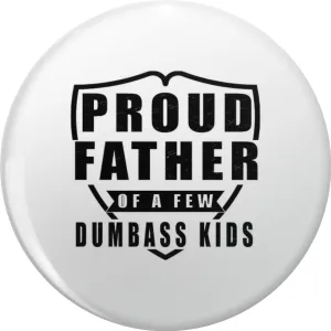 PROUD FATHER OF A FEW DUMBASS KIDS Pin Lapel Pin Cute Brooch Pins Badges 0.75"